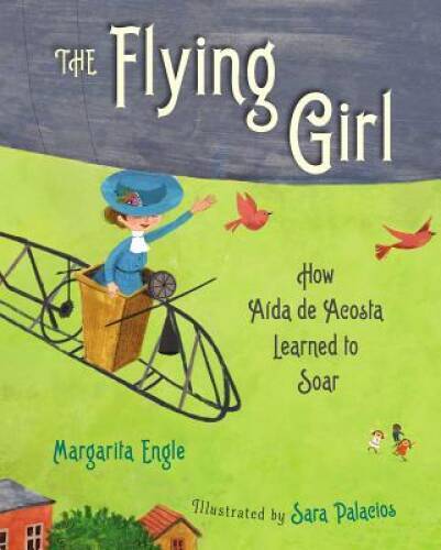 The Flying Girl: How Aida de Acosta Learned to Soar – Hardcover – GOOD