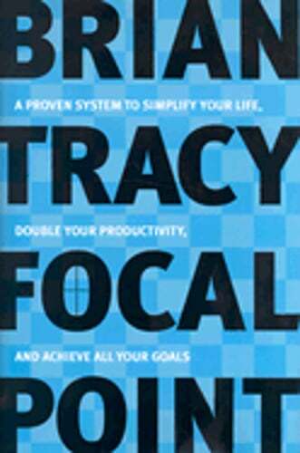 Focal Point: A Proven System to Simplify Your Life, Double Your Productivity,