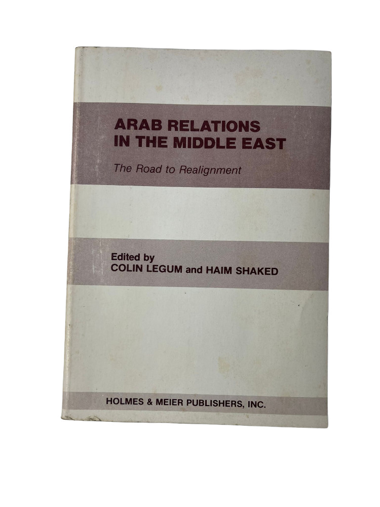 Arab Relations in the Middle East: The Road to Realignment by Colin Legum