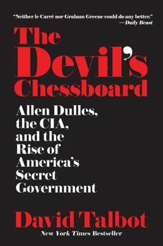 The Devil’s Chessboard: Allen Dulles, the Cia, and the Rise of America’s Secret