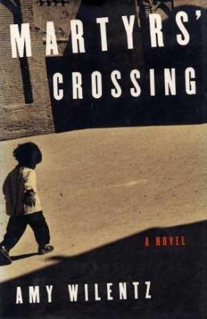 Martyrs’ Crossing: A Novel – Hardcover, by Wilentz Amy – Good