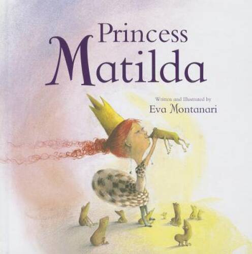 Princess Matilda (Meadowside PIC Books) – Hardcover By Eva Montanari – VERY GOOD