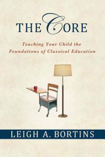 The Core: Teaching Your Child the Foundations of Classical Education – GOOD