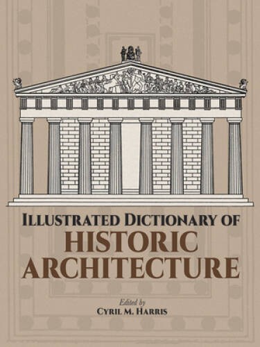 Illustrated Dictionary of Historic Architecture (Dover Architecture) – VERY GOOD
