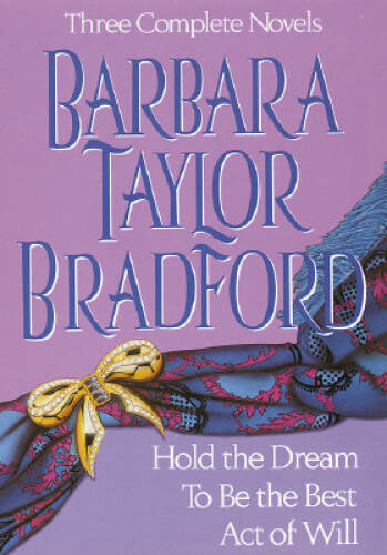 Barbara Taylor Bradford, Three Complete Novels: Hold the Dream / To Be th – GOOD