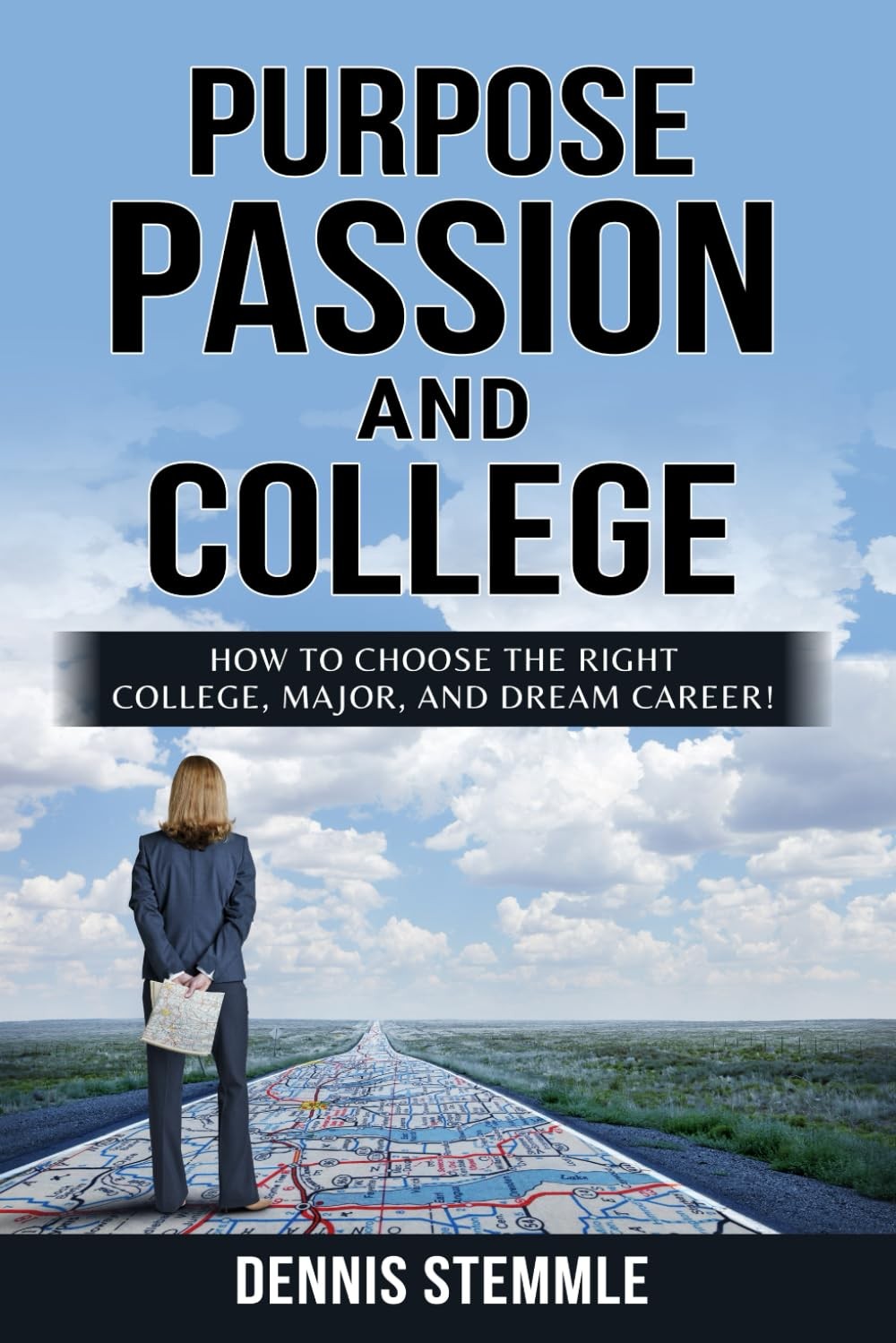 PURPOSE, PASSION, AND COLLEGE: How To Choose The Right College, Major, (Stemmle)