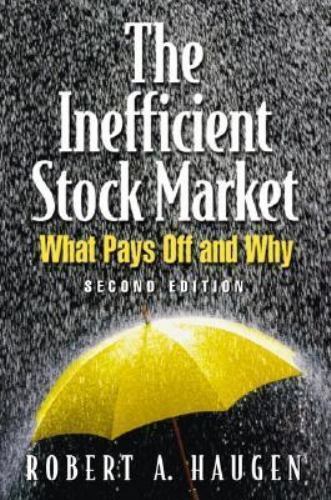 The Inefficient Stock Market: What Pays Off and Why by Robert A. Haugen