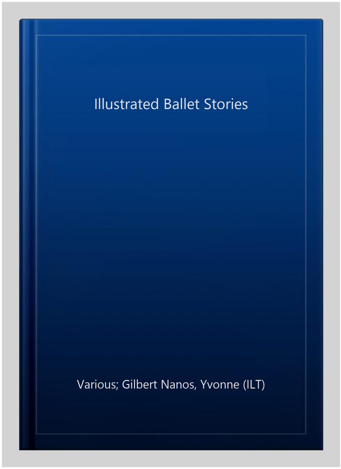 Illustrated Ballet Stories, Hardcover by Various; Gilbert Nanos, Yvonne (ILT)…