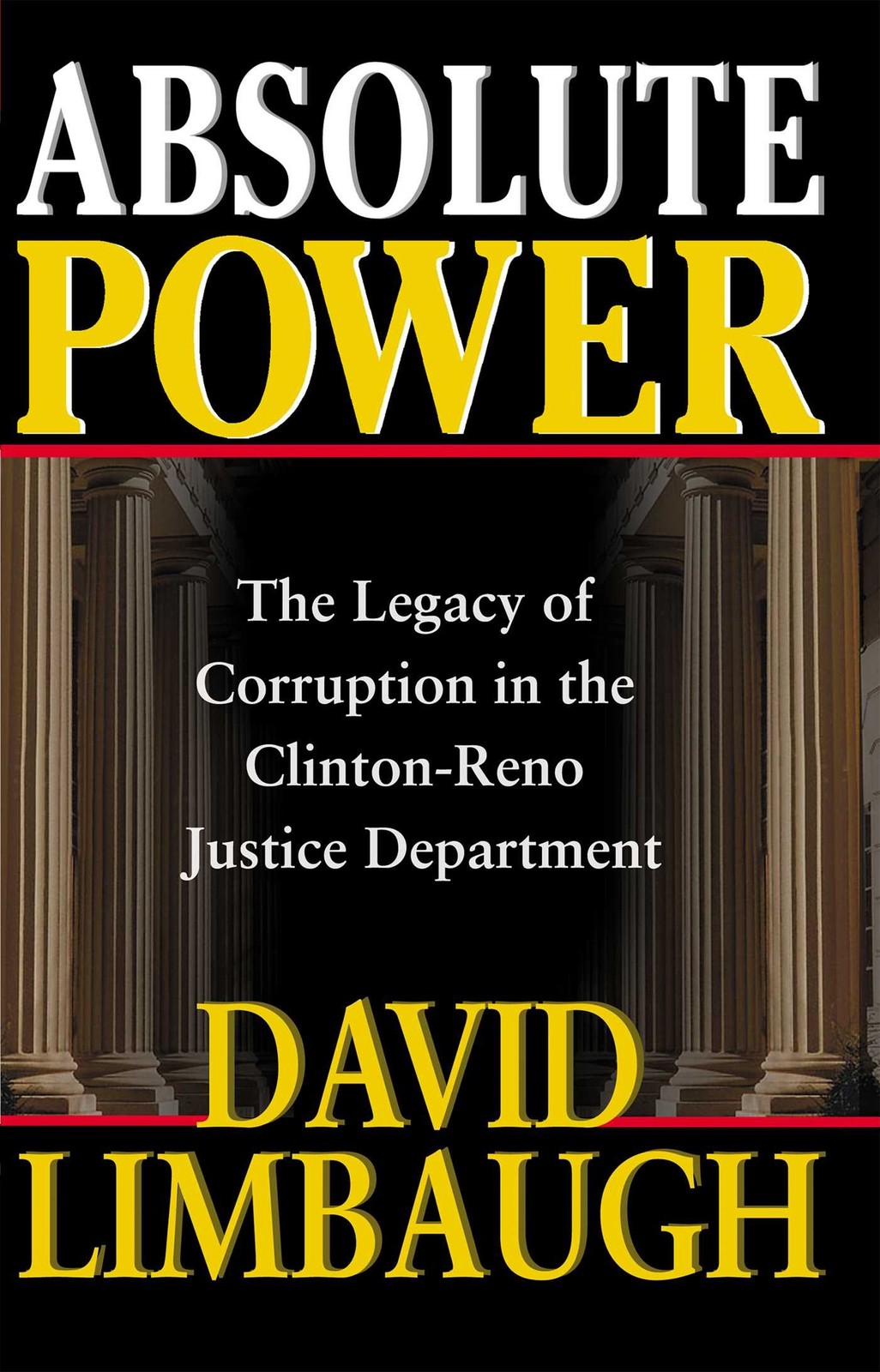 Absolute Power: The Legacy of Corruption in the Clinton-Reno Justice Departm…