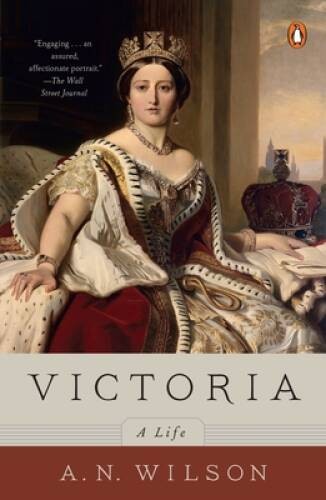 Victoria: A Life – Paperback By Wilson, A. N. – VERY GOOD