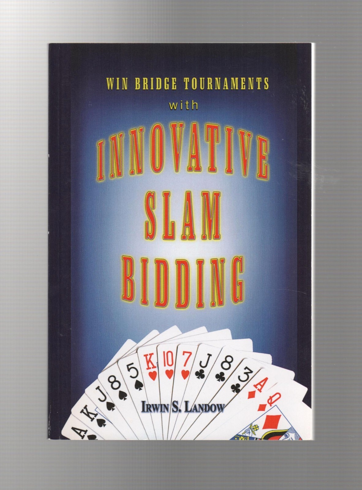 INNOVATIVE SLAM BIDDING by Irwin S. Landow (2009 Trade PB)
