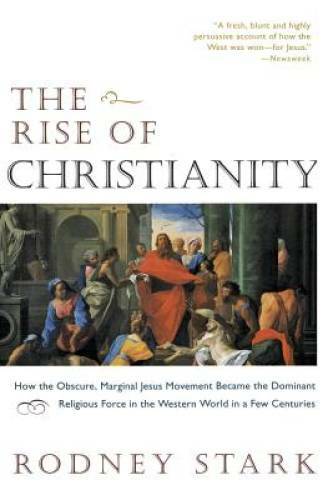 The Rise of Christianity: How the Obscure, Marginal Jesus Movement B – VERY GOOD