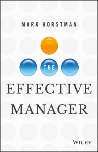 The Effective Manager – Hardcover By Horstman, Mark – VERY GOOD