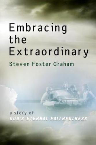Embracing the Extraordinary Steven Foster Graham paperback Used – Good