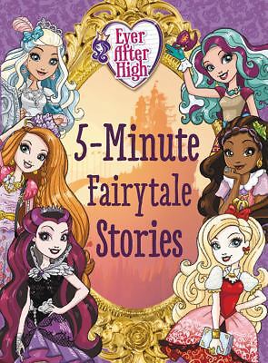 Ever After High: 5-Minute Fairytale Stories by Rudman, Robert; Rose, Ellie