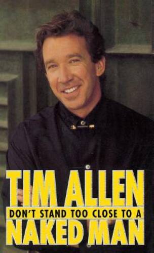 Don’t Stand Too Close to a Naked Man – Hardcover By Tim Allen – GOOD