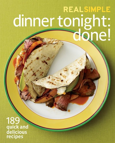 Real Simple Dinner Tonight — Done!: 189 quick and delicious recipes by Editors
