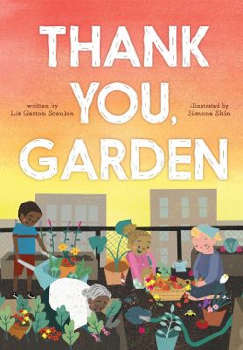 Thank You, Garden Picture Book Liz Garton Scanlon