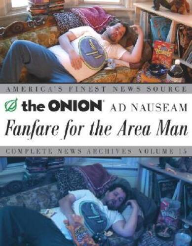 Fanfare for the Area Man: The Onion Ad Nauseam Complete News Archives, – GOOD