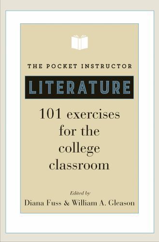 The Pocket Instructor: Literature: 101 Exercises for the College Classroom by
