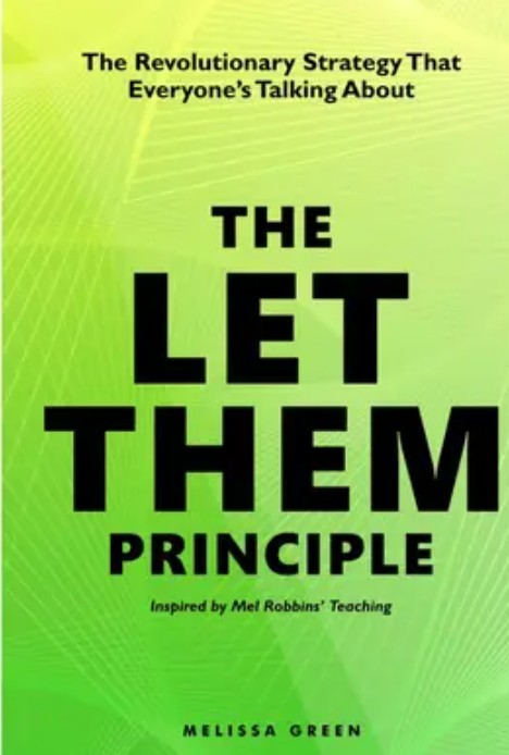 The Let Them Principle: The Revolutionary Strategy Melissa Green