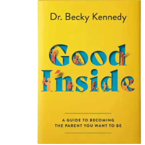 Good Inside: A Guide to Becoming the Parent You Want to Be by Dr. Kennedy, Becky