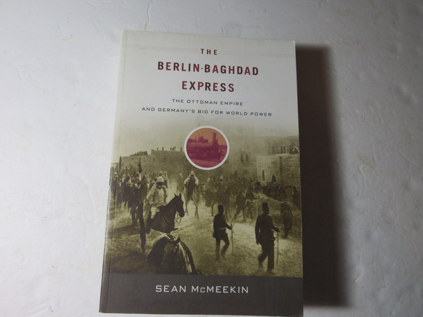 The Berlin-Baghdad Express: The Ottoman Empire and Germany’s Bid For