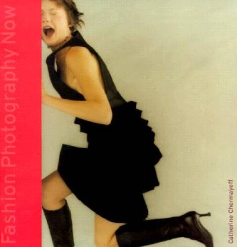 Fashion Photography Now – Paperback By Chermayeff, Catherine – VERY GOOD