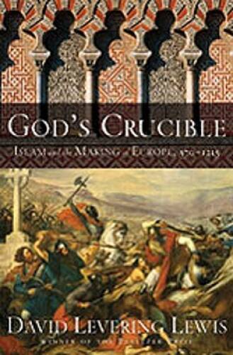 God’s Crucible: Islam and the Making of Europe, 570-1215 – Hardcover – GOOD