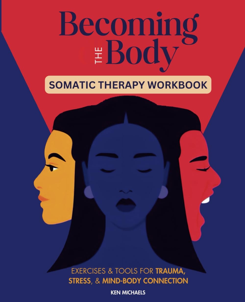 Becoming the Body: Embodiment Through Somatic Therapy: Exercises and Tools f…