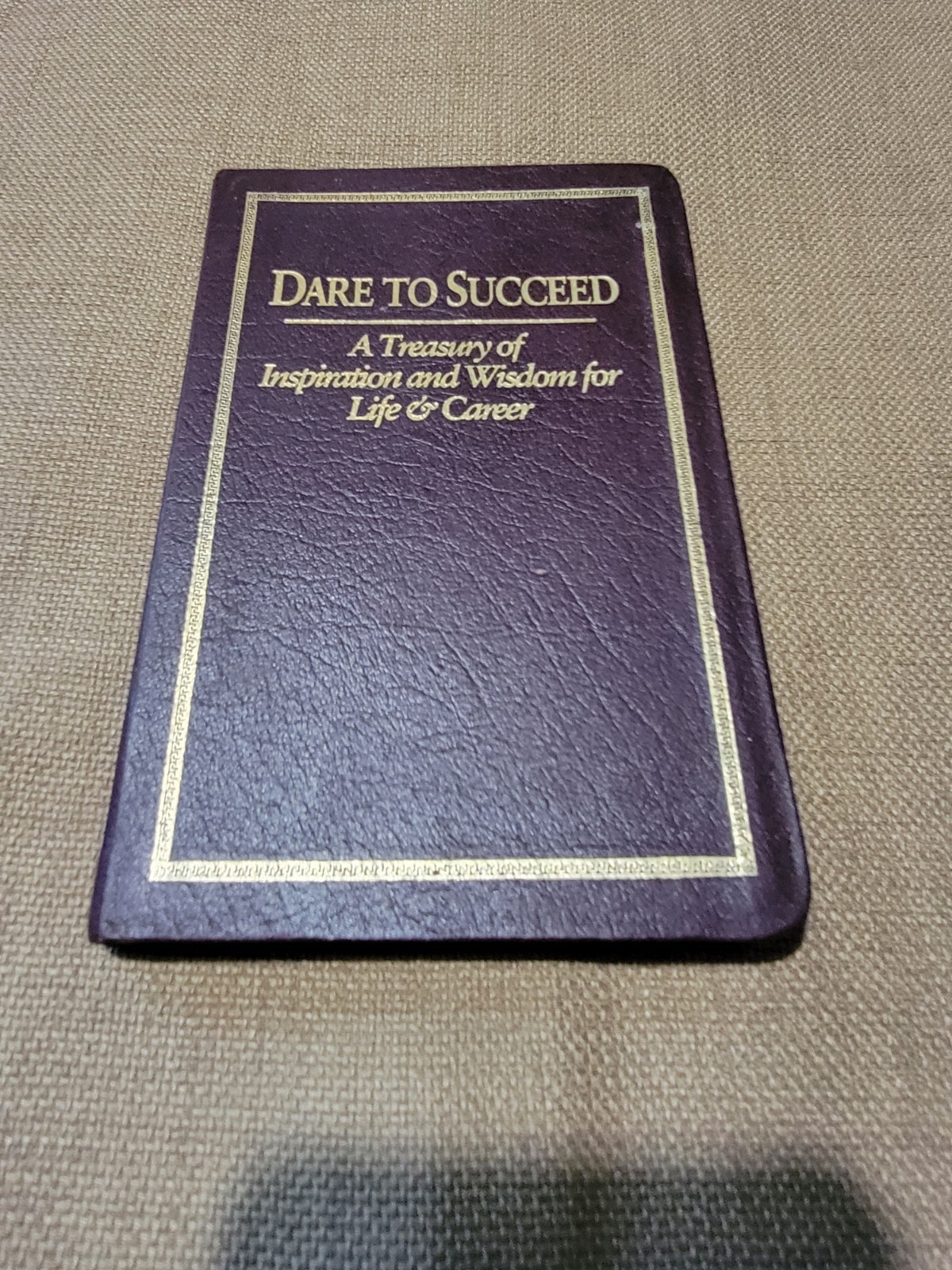 Dare to Succeed: A Treasury of Inspiration and Wisdom for Life