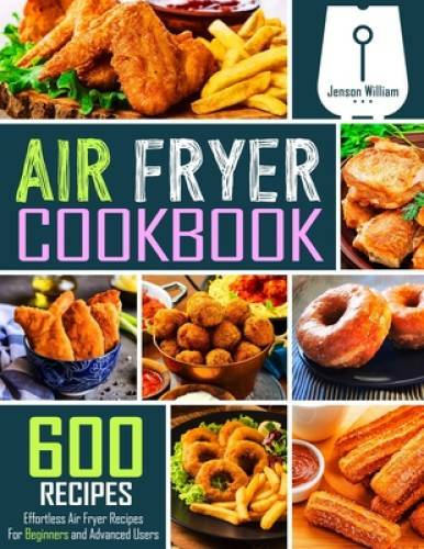 Air Fryer Cookbook: 600 Effortless Air Fryer Recipes for Beginners and Ad – GOOD