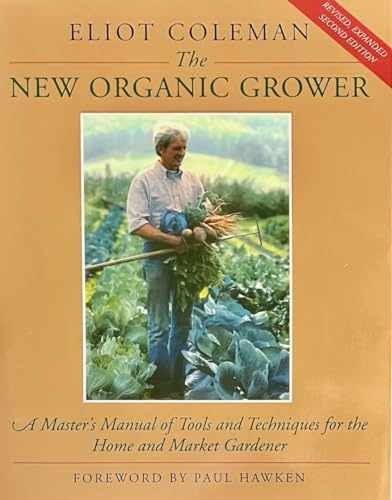 The New Organic Grower: A Master’s – Paperback, by Coleman Eliot – Very Good