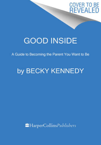Good Inside: A Guide to Becoming the Parent You Want to Be – Hardcover – GOOD