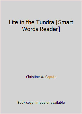 Life in the Tundra [Smart Words Reader] by Christine A. Caputo