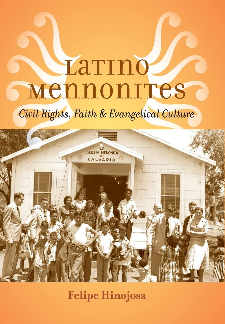 Latino Mennonites: Civil Rights, Faith, and Evangelical Culture (Young Cente…