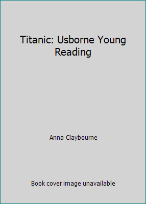 Titanic: Usborne Young Reading by Anna Claybourne