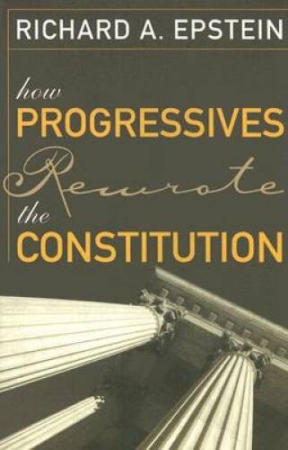 How Progressives Rewrote the Constitution – Hardcover – VERY GOOD
