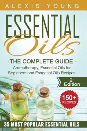 Essential Oils for Beginners: The Complete Guide: Aromatherapy, Esse – VERY GOOD