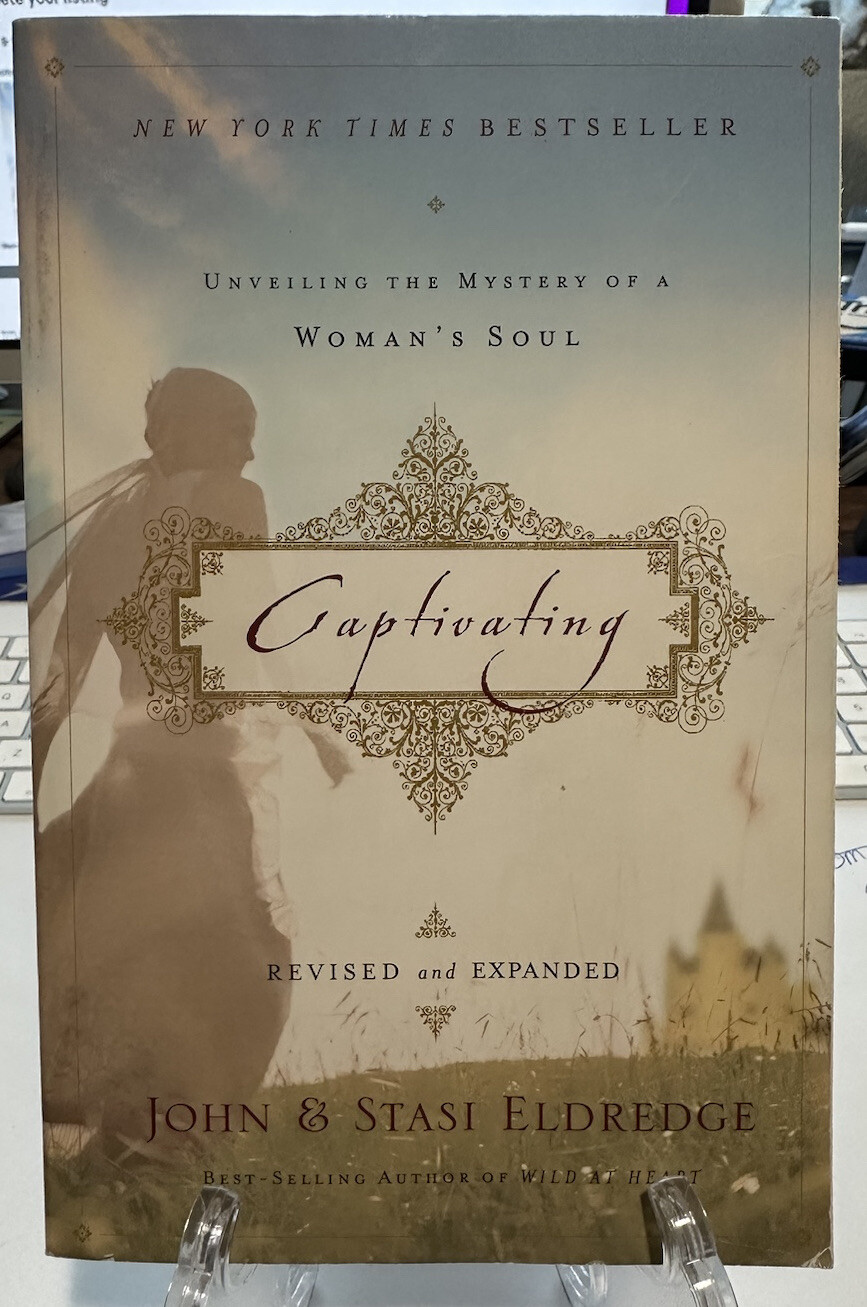 Captivating : Unveiling the Mystery of a Woman’s Soul by Stasi Eldredge and John
