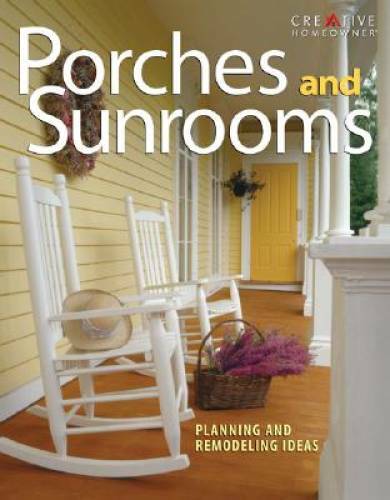Porches and Sunrooms: Planning and Remodeling Ideas (Home Improvement) – GOOD