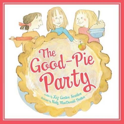 The Good-Pie Party – Hardcover By Scanlon, Liz Garton – GOOD