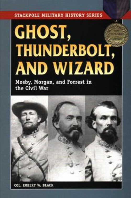 Ghost, Thunderbolt, and Wizard : Mosby, Morgan, and Forrest in th