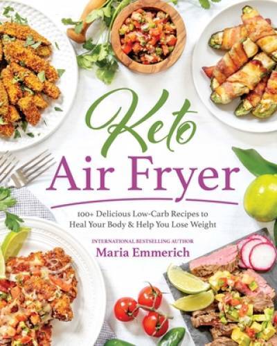 Keto Air Fryer: 200+ Delicious Low-Carb Recipes to Heal Your Body & Help – GOOD