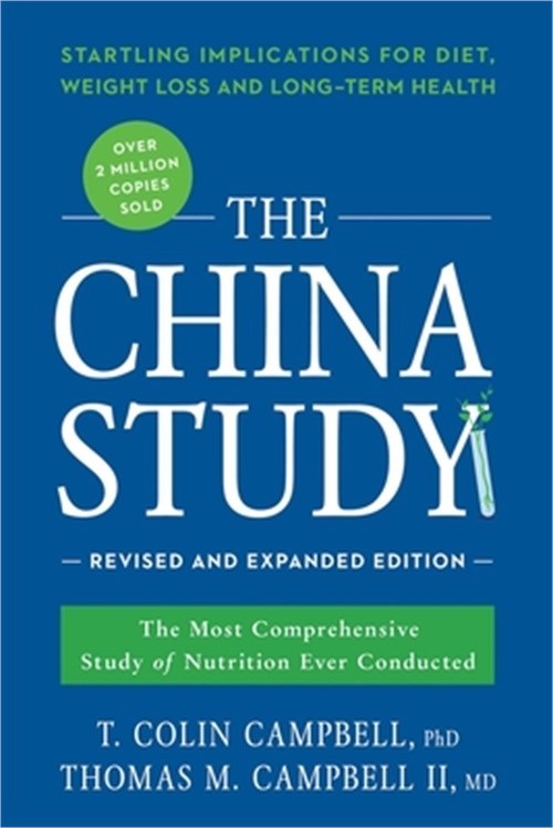 The China Study: The Most Comprehensive Study of Nutrition Ever Conducted and th