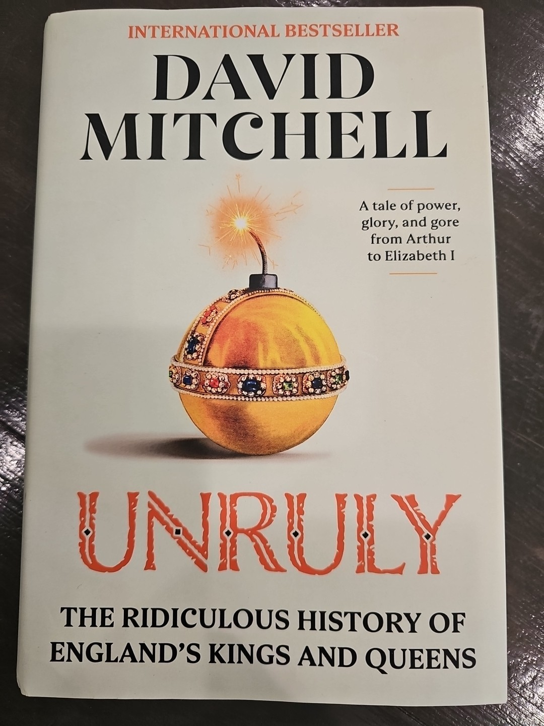 Unruly: The Ridiculous History of England’s Kings and Queens by David Mitchell
