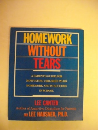 Homework Without Tears: A Parent’s Guide for Motivating Children to Do Homework