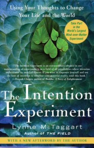 Intention Experiment : Using Your Thoughts to Change Your Life and the World by