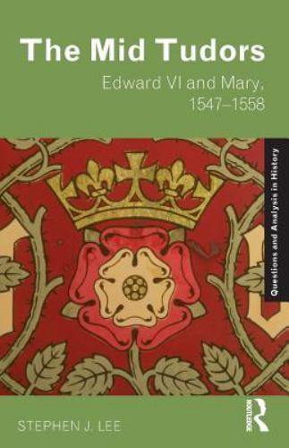 Mid Tudors : Edward VI And Mary, 1547-1558, Paperback by Lee, Stephen J., Bra…
