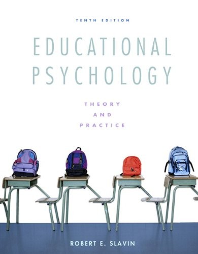 EDUCATIONAL PSYCHOLOGY: THEORY AND PRACTICE (10TH EDITION) By Robert E. Slavin